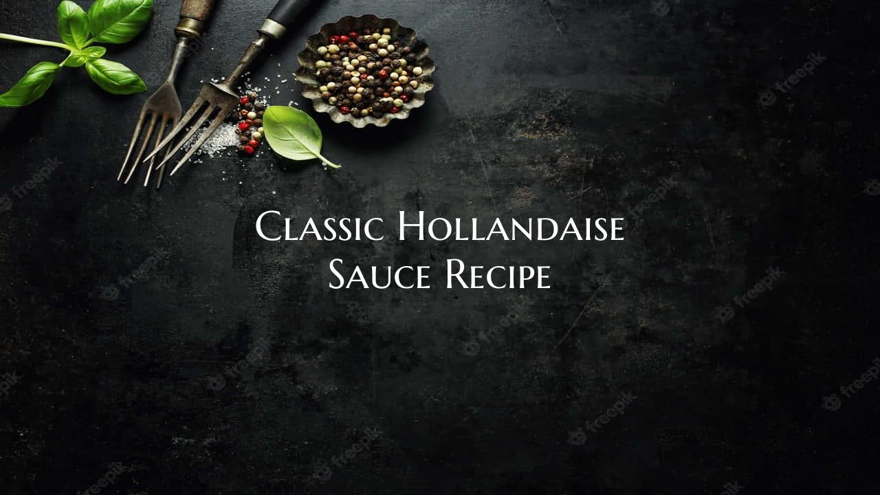 Classic Hollandaise Sauce Re...