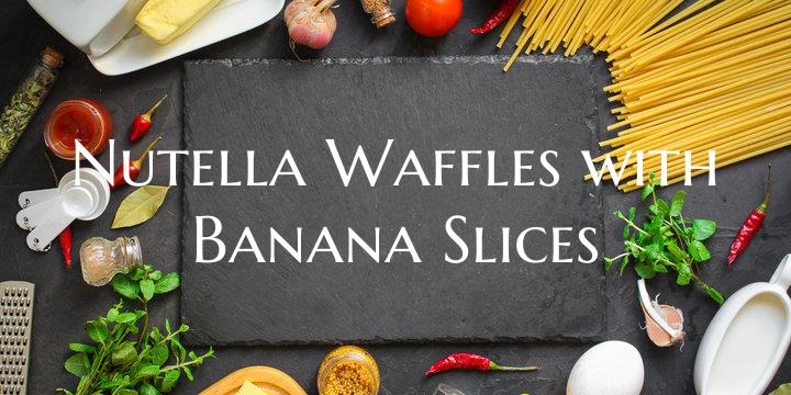 Nutella Waffles with Banana ...